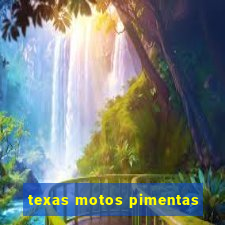 texas motos pimentas